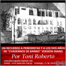 UN RECUERDO A PERIODISTAS Y A LOS DOS AÑOS DE “CUADERNOS DE BARRIO” VERSIÓN DIARIO - Por Toni Roberto - Domingo, 25 de Abril de 2021